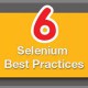 Selenium Test Automation: 6 Best Practices